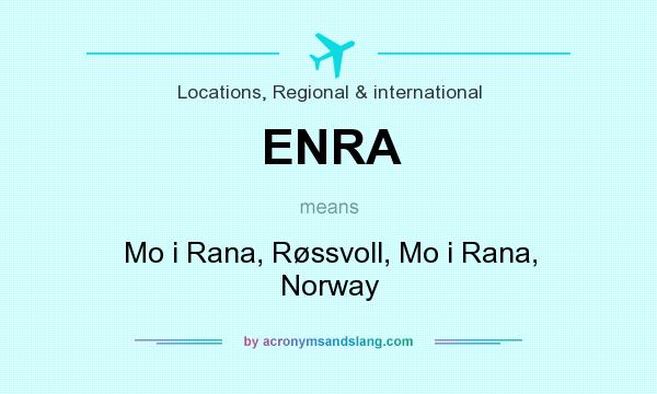 What does ENRA mean? It stands for Mo i Rana, Røssvoll, Mo i Rana, Norway