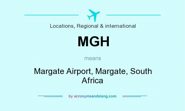 What does MGH mean? It stands for Margate Airport, Margate, South Africa