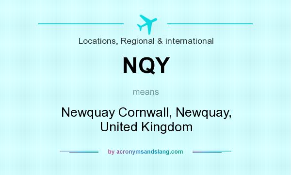 What does NQY mean? It stands for Newquay Cornwall, Newquay, United Kingdom