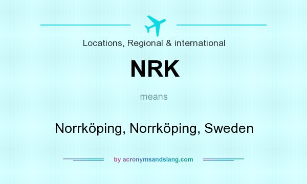 What does NRK mean? It stands for Norrköping, Norrköping, Sweden