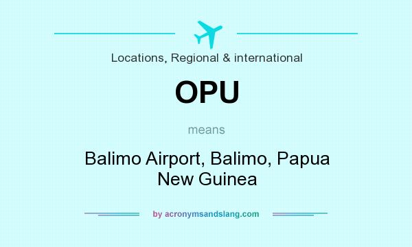 What does OPU mean? It stands for Balimo Airport, Balimo, Papua New Guinea