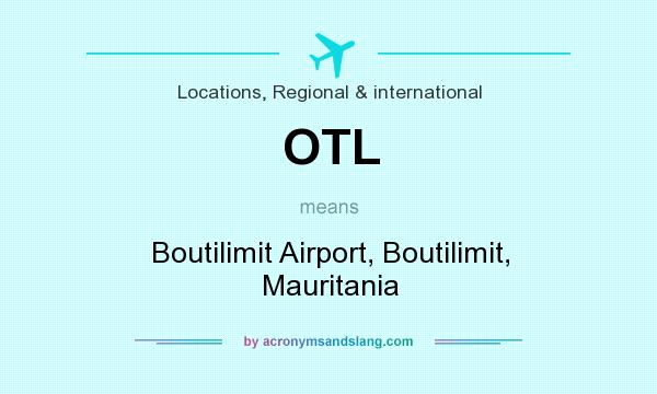 What does OTL mean? It stands for Boutilimit Airport, Boutilimit, Mauritania