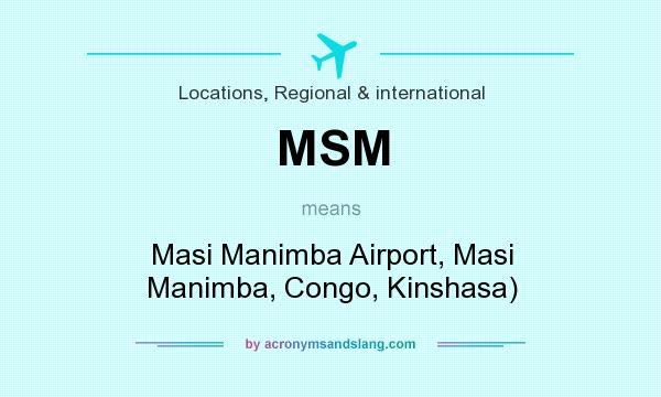 What does MSM mean? It stands for Masi Manimba Airport, Masi Manimba, Congo, Kinshasa)