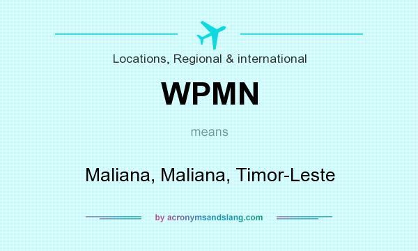 What does WPMN mean? It stands for Maliana, Maliana, Timor-Leste