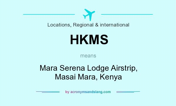 What does HKMS mean? It stands for Mara Serena Lodge Airstrip, Masai Mara, Kenya