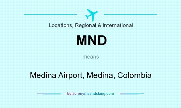 What does MND mean? It stands for Medina Airport, Medina, Colombia