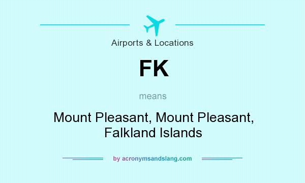 What does FK mean? It stands for Mount Pleasant, Mount Pleasant, Falkland Islands