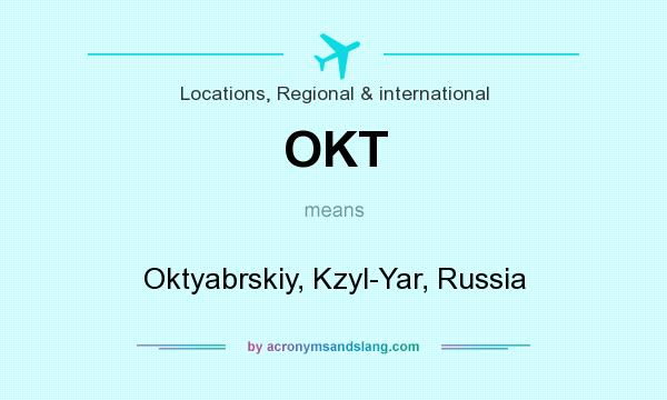 What does OKT mean? It stands for Oktyabrskiy, Kzyl-Yar, Russia