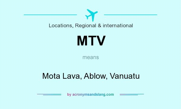 What does MTV mean? It stands for Mota Lava, Ablow, Vanuatu