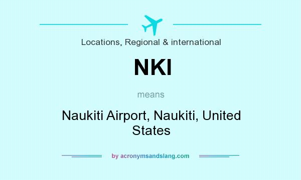What does NKI mean? It stands for Naukiti Airport, Naukiti, United States