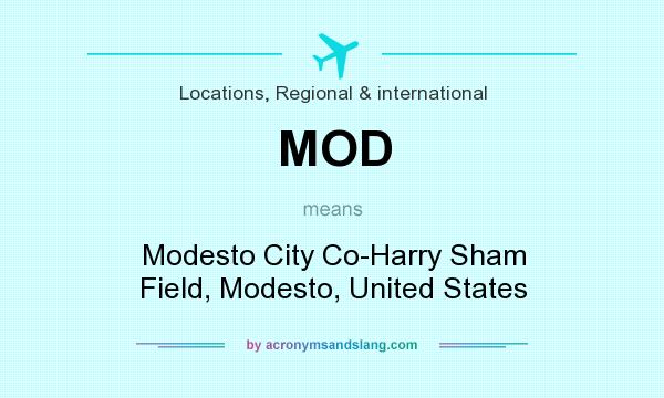 What does MOD mean? It stands for Modesto City Co-Harry Sham Field, Modesto, United States