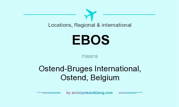 What does EBOS mean? It stands for Ostend-Bruges International, Ostend, Belgium