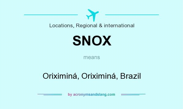 What does SNOX mean? It stands for Oriximiná, Oriximiná, Brazil