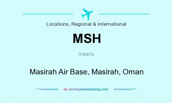 What does MSH mean? It stands for Masirah Air Base, Masirah, Oman