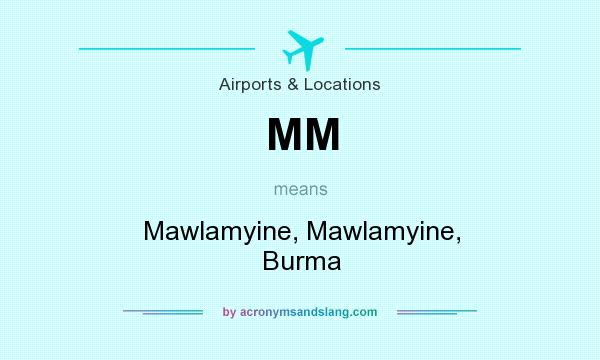What does MM mean? It stands for Mawlamyine, Mawlamyine, Burma