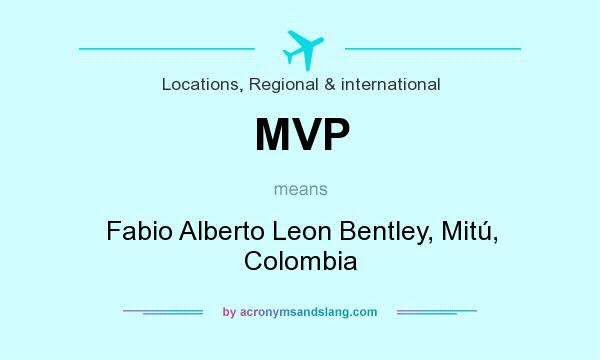 What does MVP mean? It stands for Fabio Alberto Leon Bentley, Mitú, Colombia