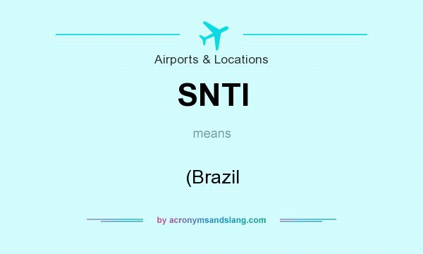 What does SNTI mean? It stands for (Brazil