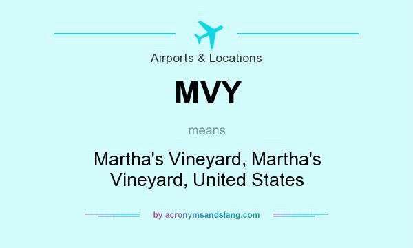 What does MVY mean? It stands for Martha`s Vineyard, Martha`s Vineyard, United States