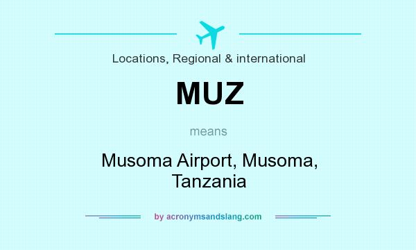What does MUZ mean? It stands for Musoma Airport, Musoma, Tanzania