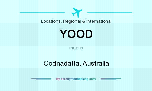 What does YOOD mean? It stands for Oodnadatta, Australia