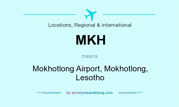 What does MKH mean? It stands for Mokhotlong Airport, Mokhotlong, Lesotho