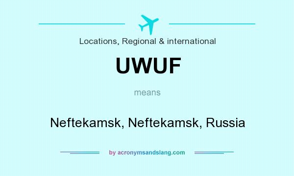 What does UWUF mean? It stands for Neftekamsk, Neftekamsk, Russia