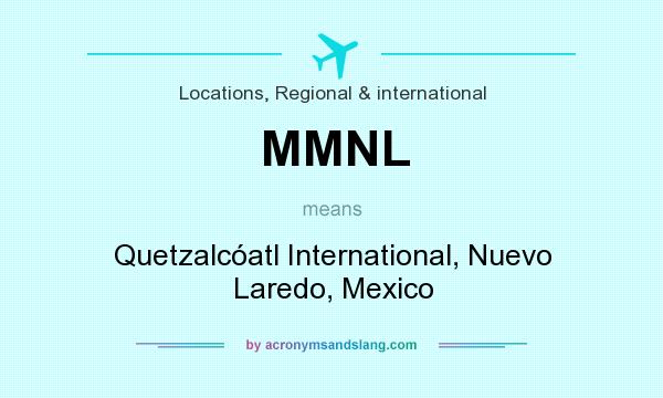 What does MMNL mean? It stands for Quetzalcóatl International, Nuevo Laredo, Mexico