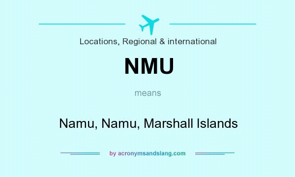 What does NMU mean? It stands for Namu, Namu, Marshall Islands