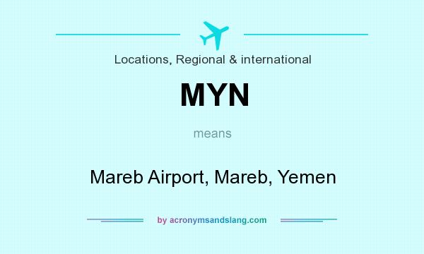 What does MYN mean? It stands for Mareb Airport, Mareb, Yemen