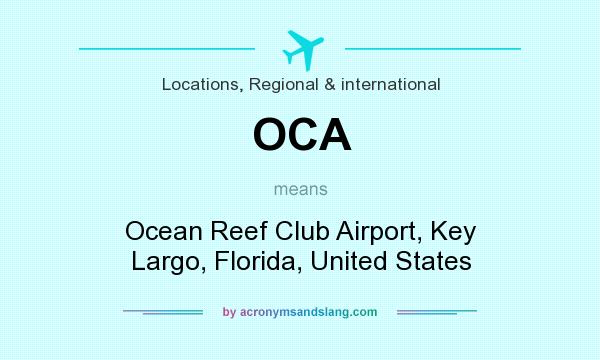 What does OCA mean? It stands for Ocean Reef Club Airport, Key Largo, Florida, United States