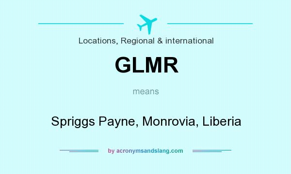 What does GLMR mean? It stands for Spriggs Payne, Monrovia, Liberia