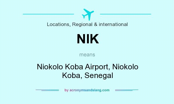What does NIK mean? It stands for Niokolo Koba Airport, Niokolo Koba, Senegal