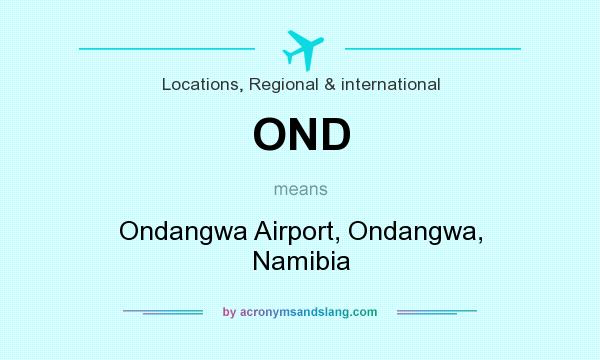 What does OND mean? It stands for Ondangwa Airport, Ondangwa, Namibia