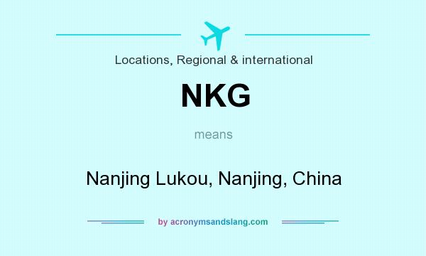 What does NKG mean? It stands for Nanjing Lukou, Nanjing, China