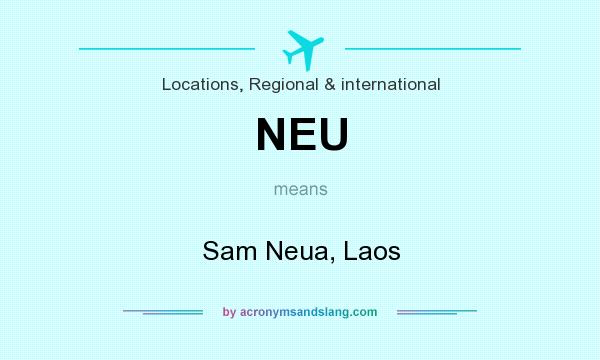 What does NEU mean? It stands for Sam Neua, Laos