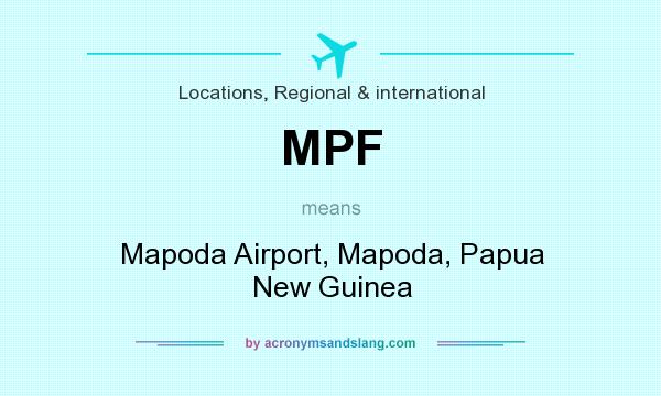 What does MPF mean? It stands for Mapoda Airport, Mapoda, Papua New Guinea
