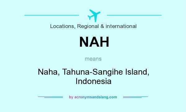 What does NAH mean? It stands for Naha, Tahuna-Sangihe Island, Indonesia