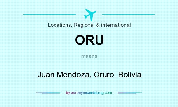 What does ORU mean? It stands for Juan Mendoza, Oruro, Bolivia