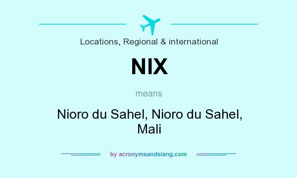 What does NIX mean? It stands for Nioro du Sahel, Nioro du Sahel, Mali