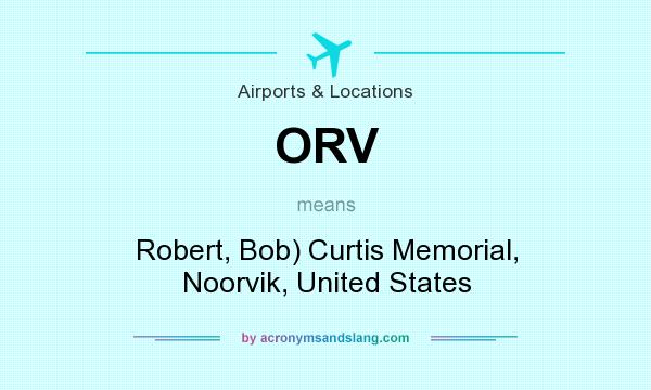 What does ORV mean? It stands for Robert, Bob) Curtis Memorial, Noorvik, United States