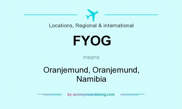 What does FYOG mean? It stands for Oranjemund, Oranjemund, Namibia