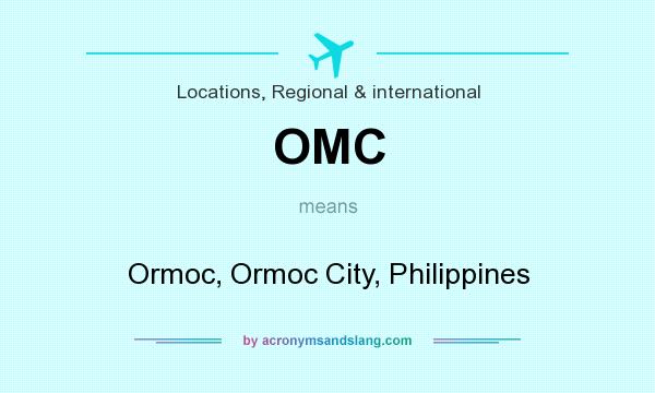 What does OMC mean? It stands for Ormoc, Ormoc City, Philippines