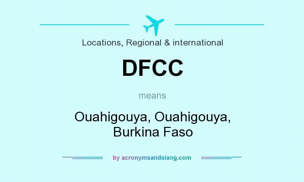 What does DFCC mean? It stands for Ouahigouya, Ouahigouya, Burkina Faso