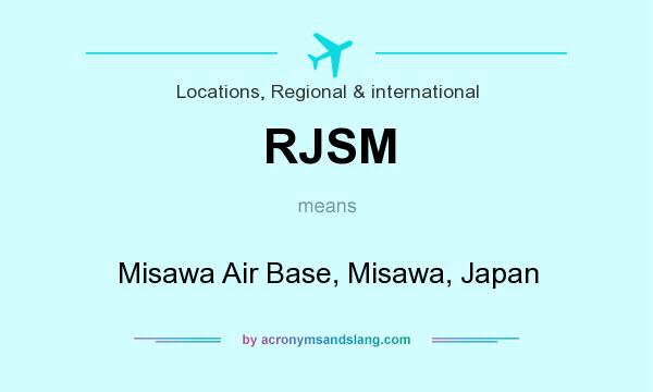 What does RJSM mean? It stands for Misawa Air Base, Misawa, Japan