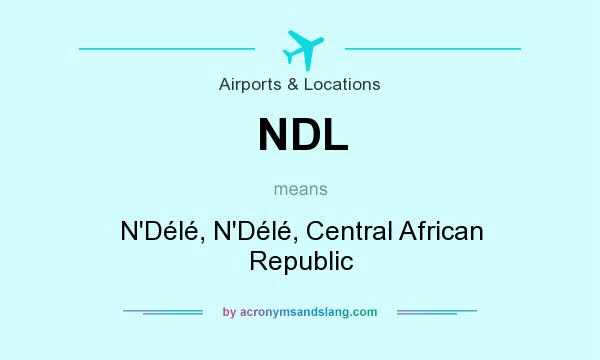 What does NDL mean? It stands for N`Délé, N`Délé, Central African Republic