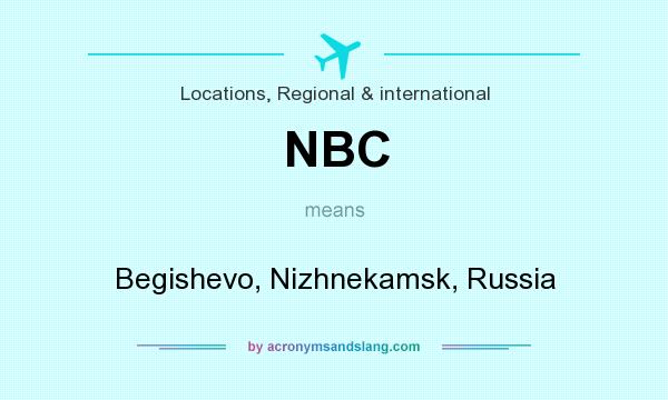What does NBC mean? It stands for Begishevo, Nizhnekamsk, Russia