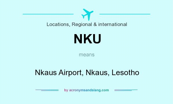 What does NKU mean? It stands for Nkaus Airport, Nkaus, Lesotho