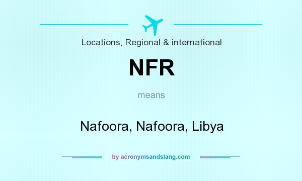 What does NFR mean? It stands for Nafoora, Nafoora, Libya