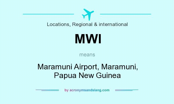 What does MWI mean? It stands for Maramuni Airport, Maramuni, Papua New Guinea