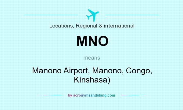 What does MNO mean? It stands for Manono Airport, Manono, Congo, Kinshasa)